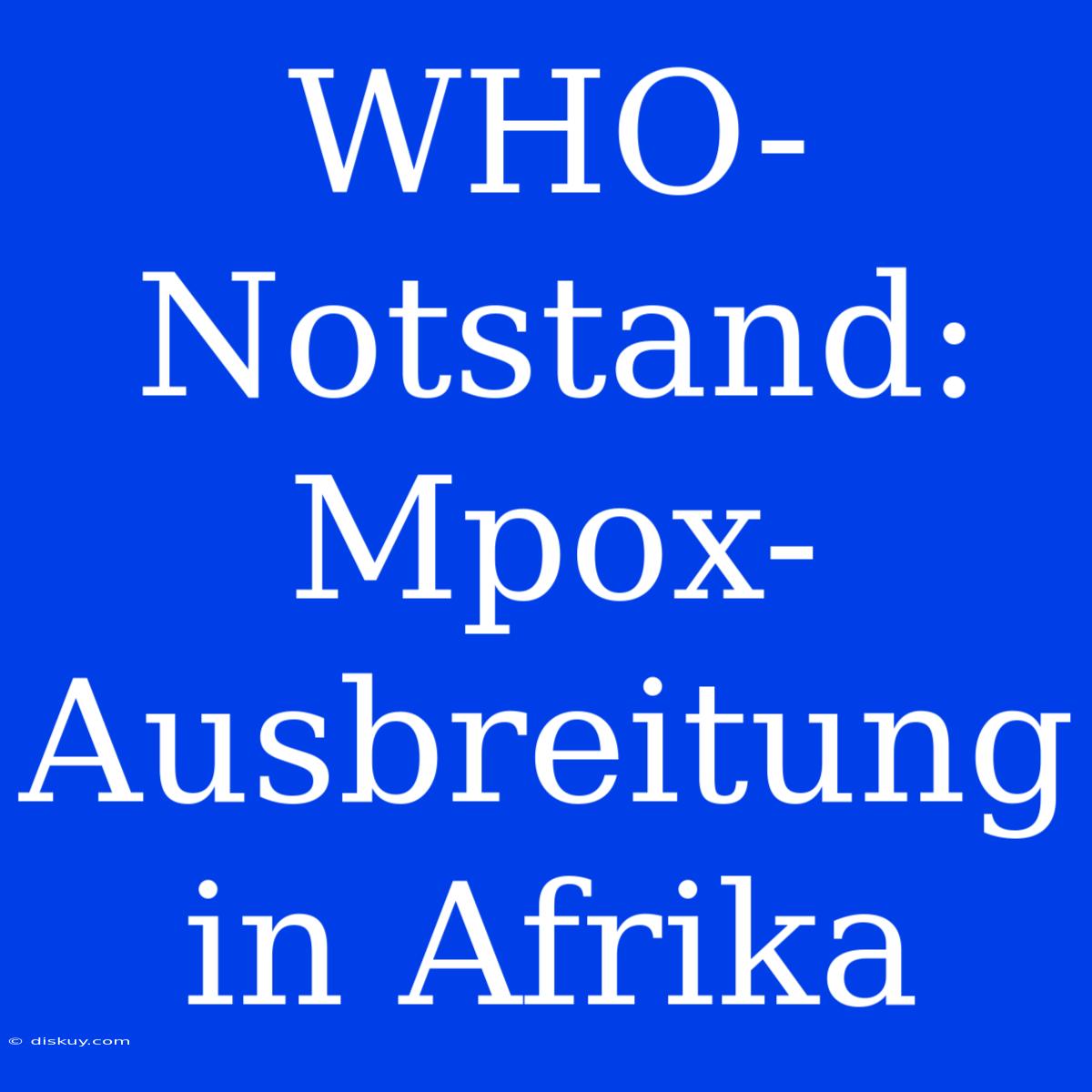 WHO-Notstand: Mpox-Ausbreitung In Afrika