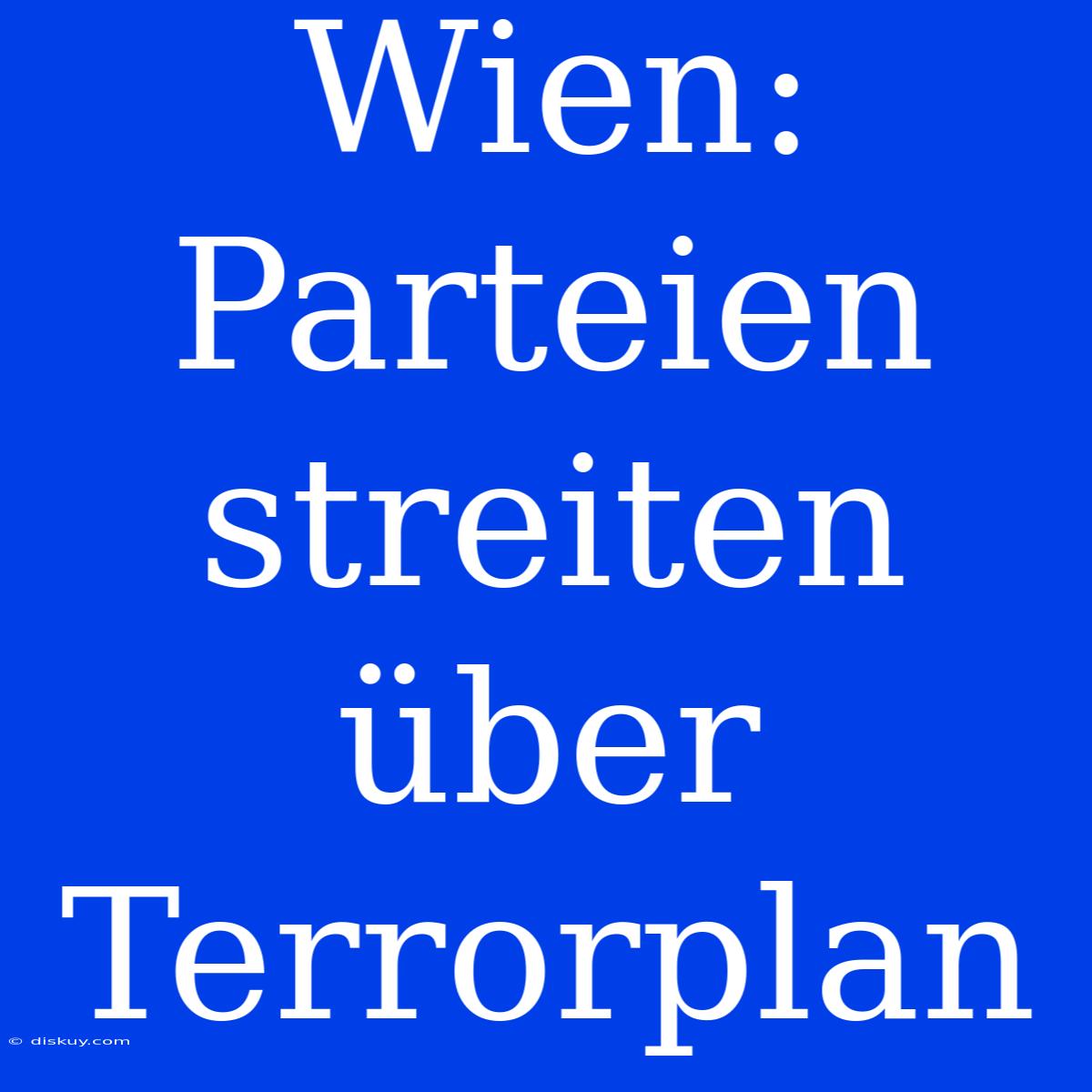 Wien: Parteien Streiten Über Terrorplan