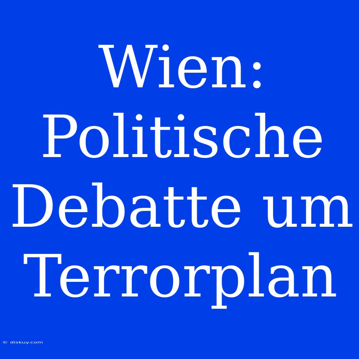 Wien: Politische Debatte Um Terrorplan