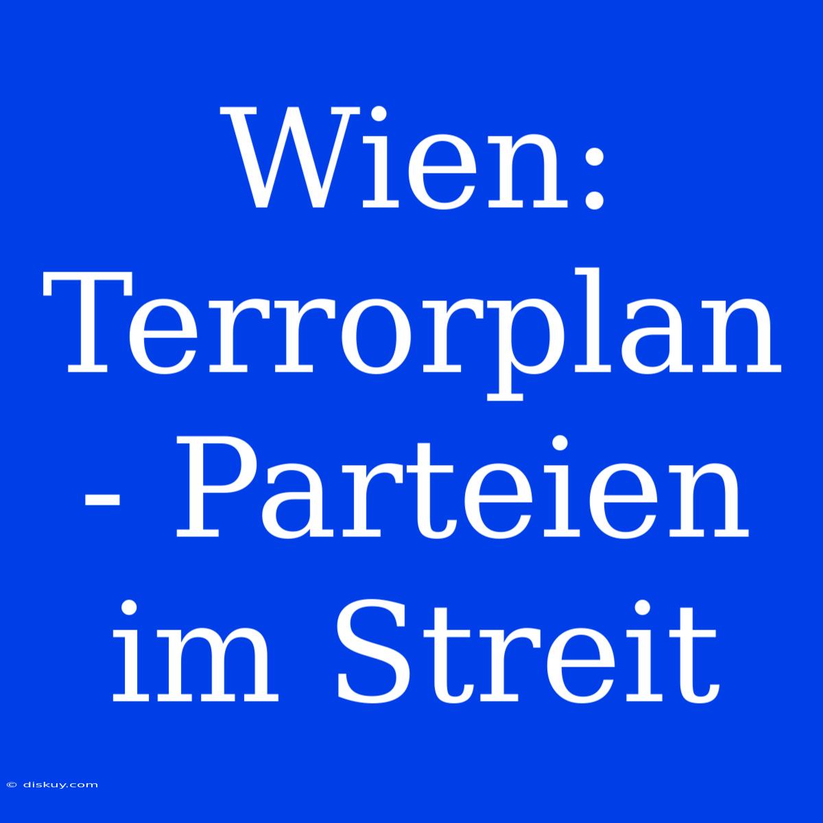 Wien: Terrorplan - Parteien Im Streit