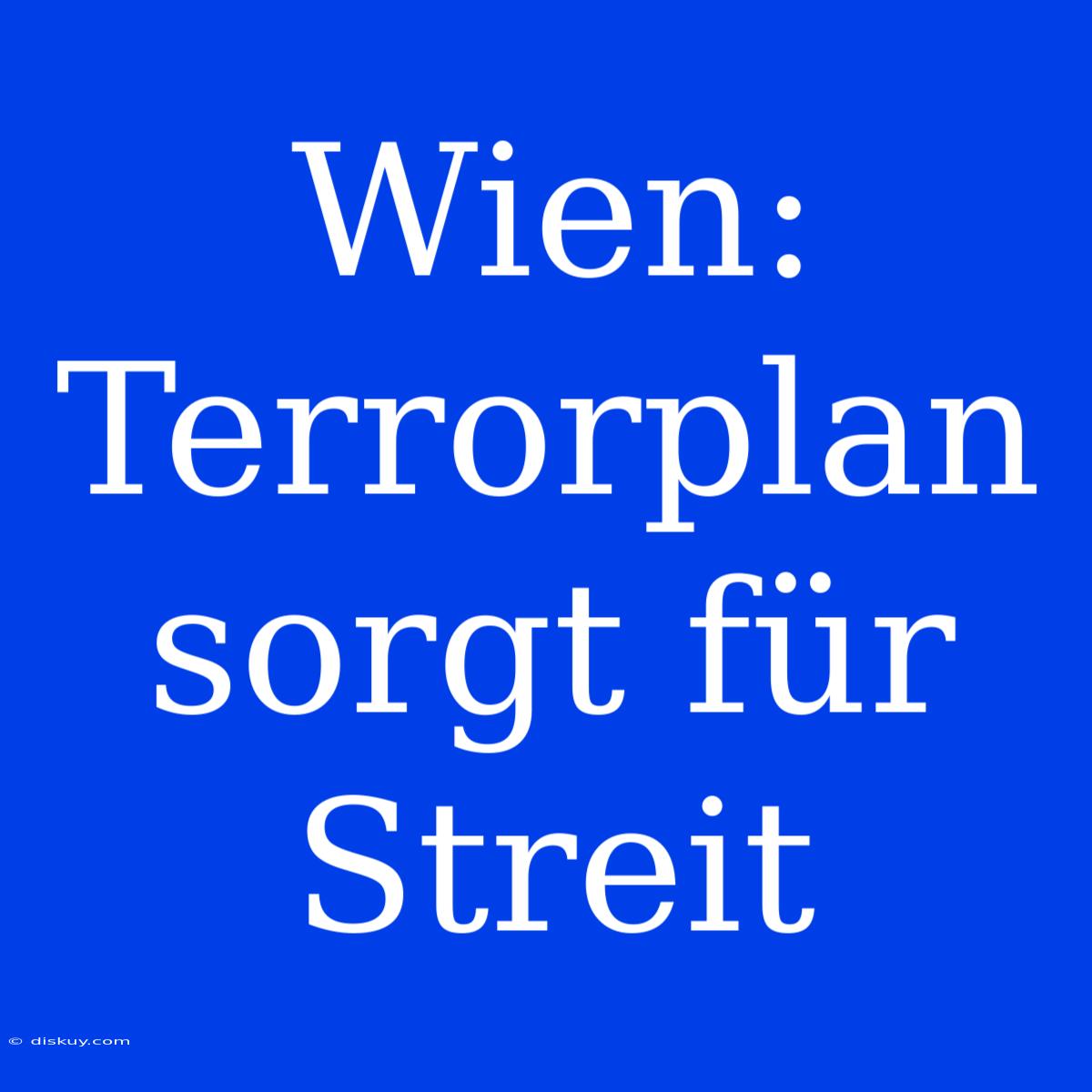 Wien: Terrorplan Sorgt Für Streit