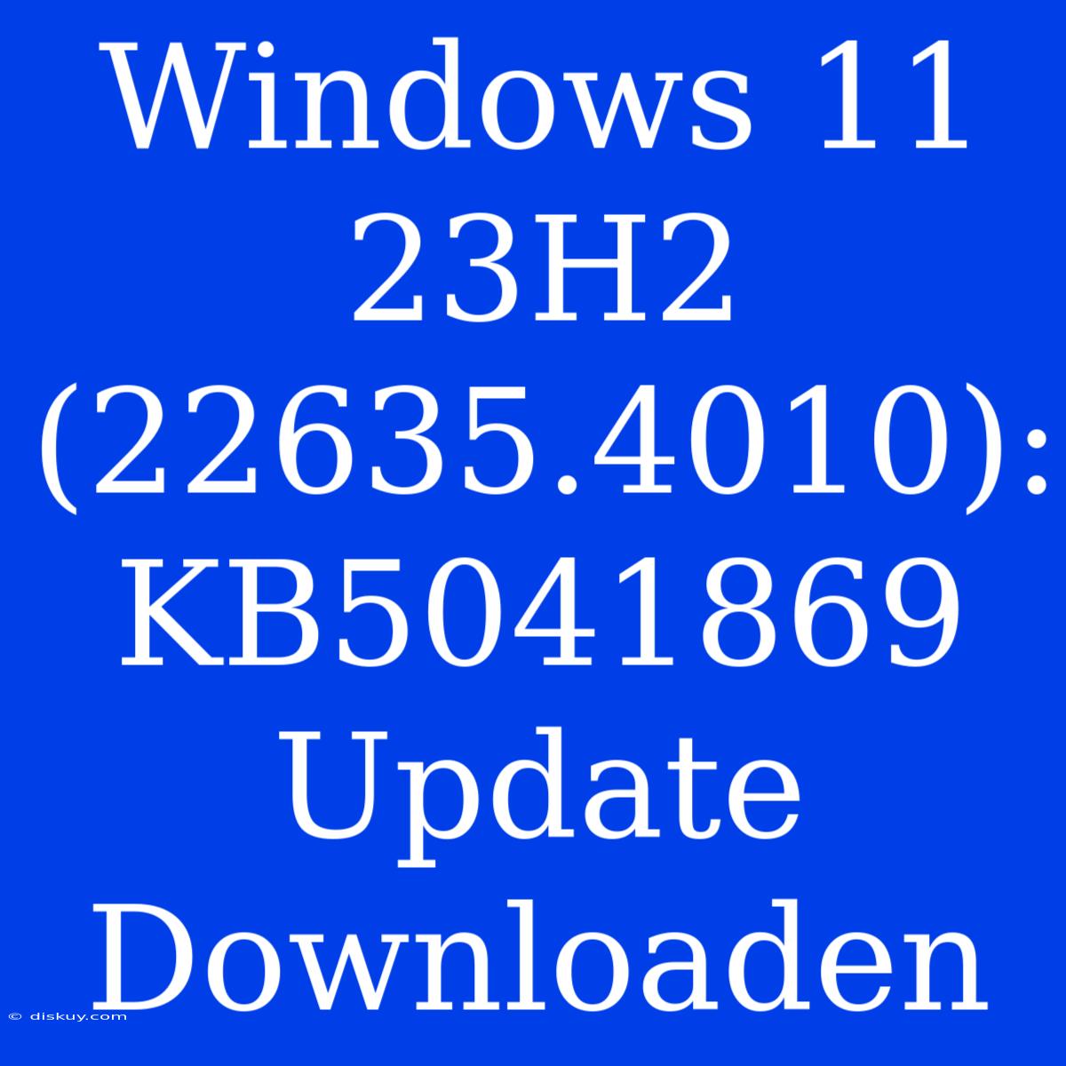 Windows 11 23H2 (22635.4010): KB5041869 Update Downloaden