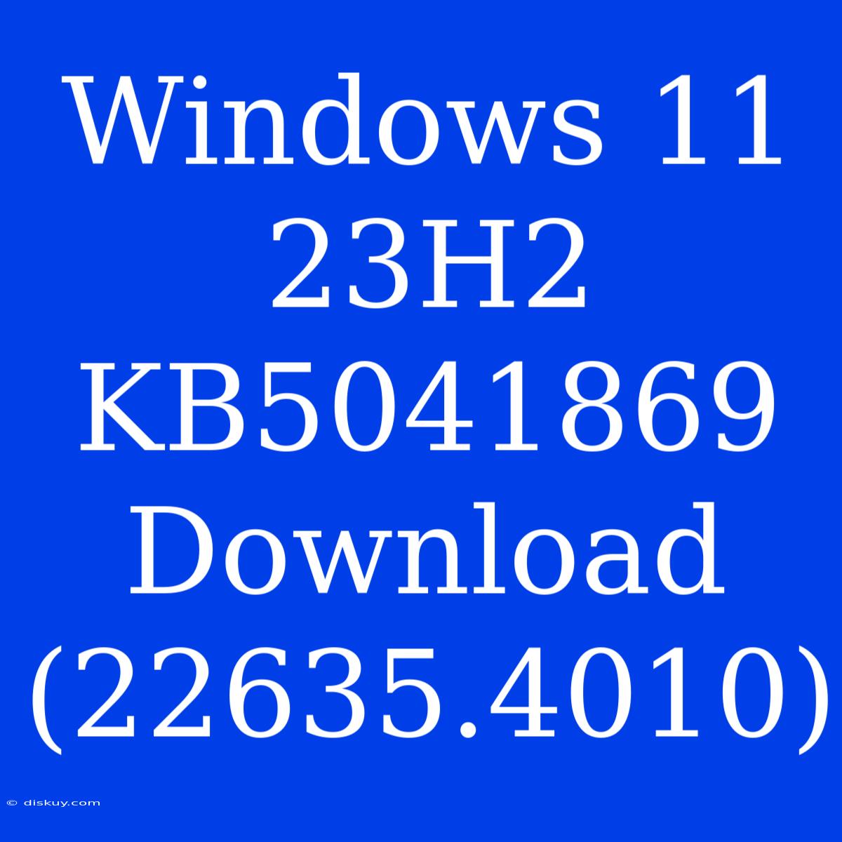 Windows 11 23H2 KB5041869 Download (22635.4010)