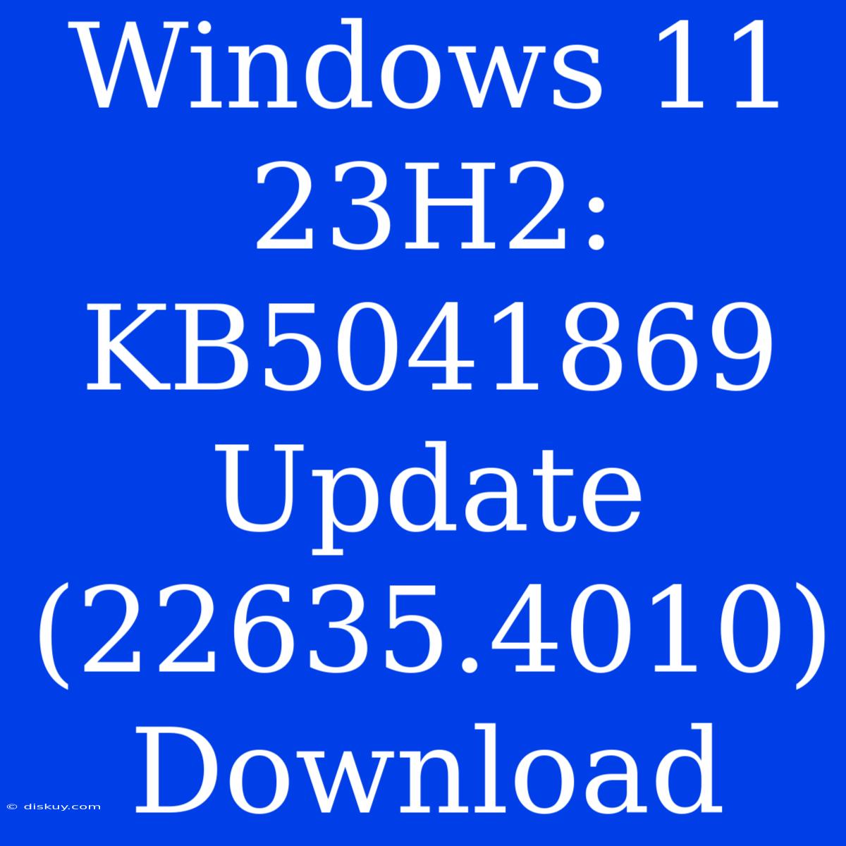 Windows 11 23H2: KB5041869 Update (22635.4010) Download