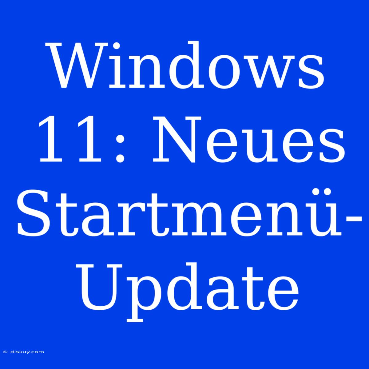 Windows 11: Neues Startmenü-Update