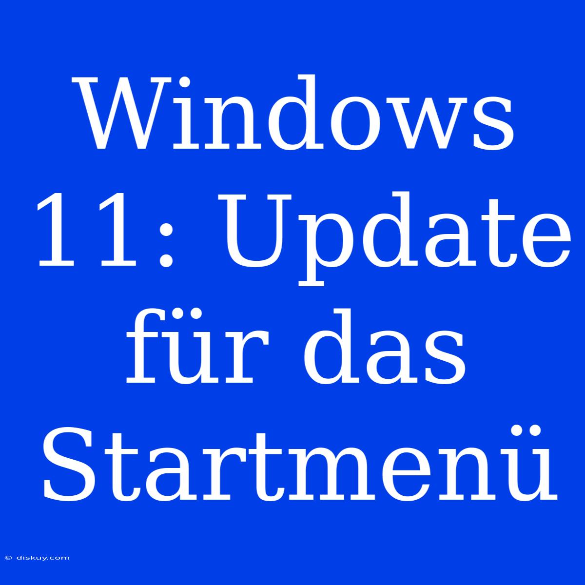 Windows 11: Update Für Das Startmenü