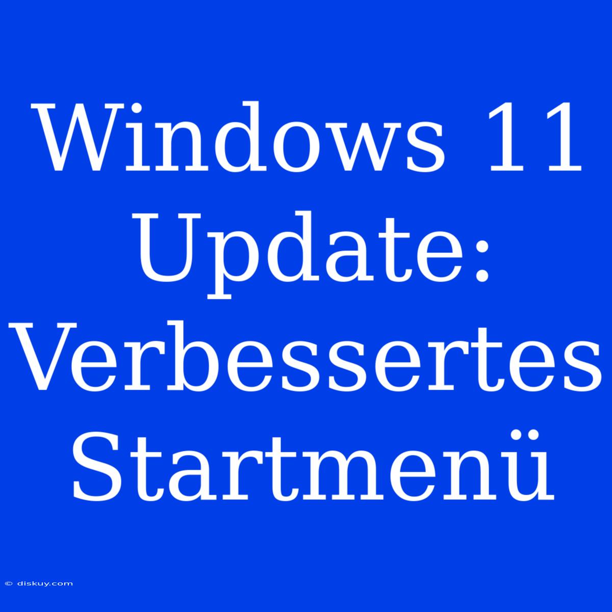 Windows 11 Update: Verbessertes Startmenü