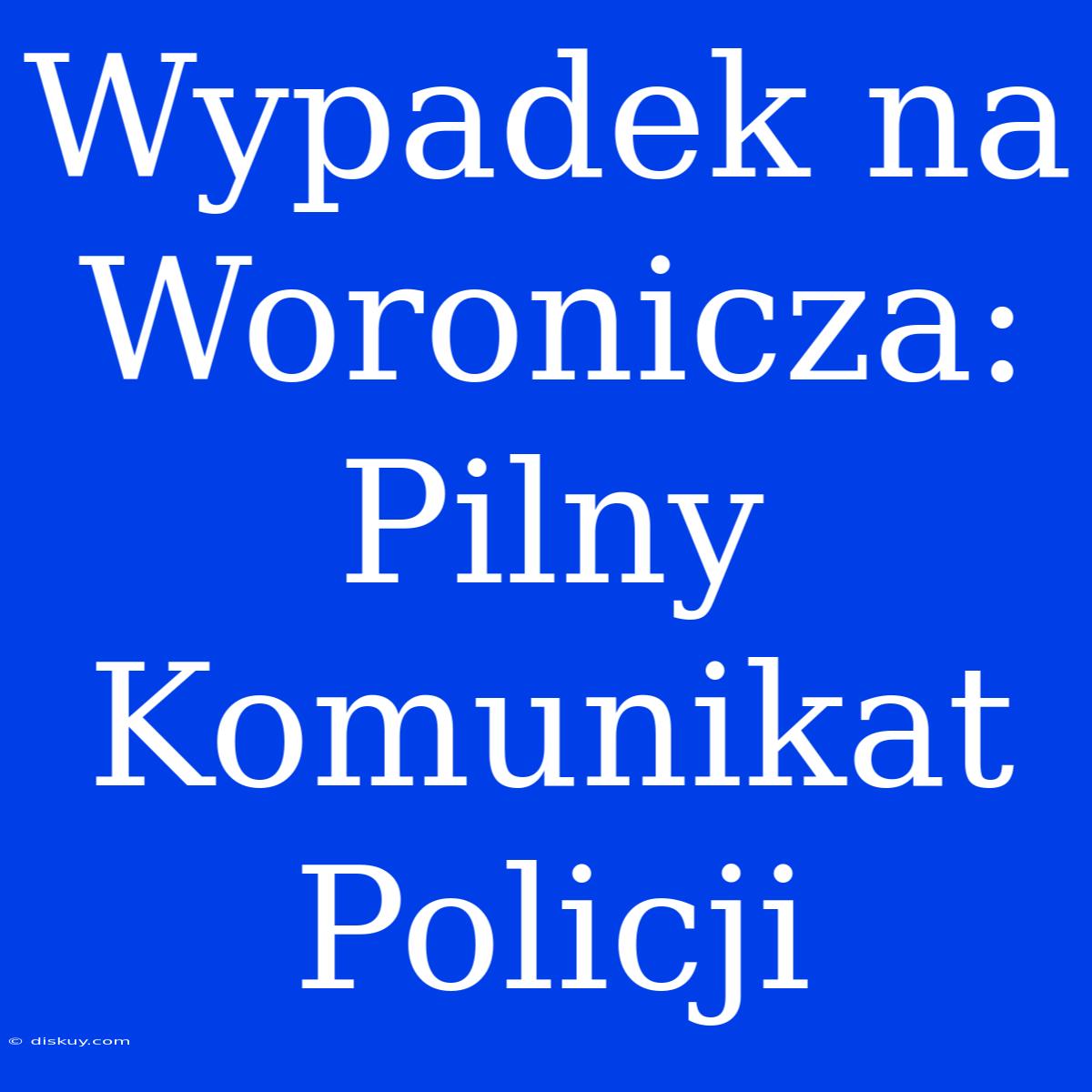 Wypadek Na Woronicza: Pilny Komunikat Policji