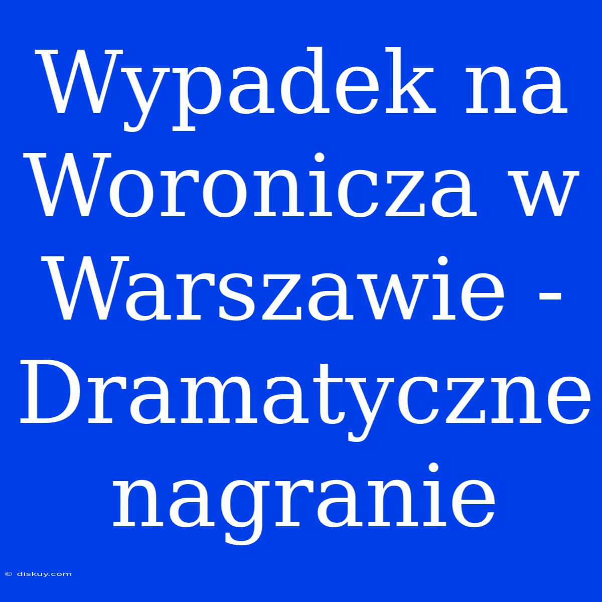 Wypadek Na Woronicza W Warszawie - Dramatyczne Nagranie