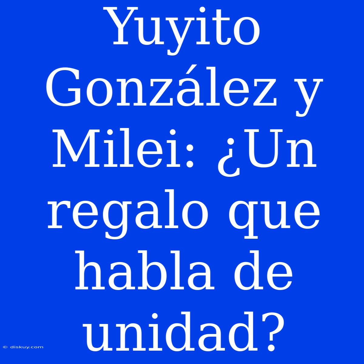 Yuyito González Y Milei: ¿Un Regalo Que Habla De Unidad?