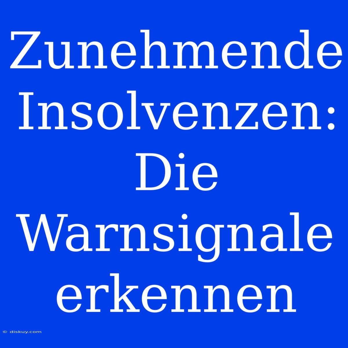 Zunehmende Insolvenzen: Die Warnsignale Erkennen